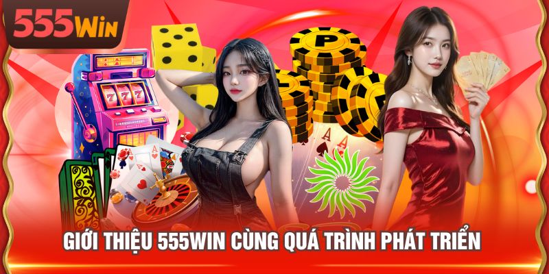 Giới thiệu 555WIN cùng quá trình phát triển