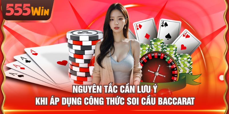 Nguyên tắc cần lưu ý khi áp dụng công thức soi cầu Baccarat